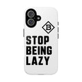 Phone Case — STOP BEING LAZY