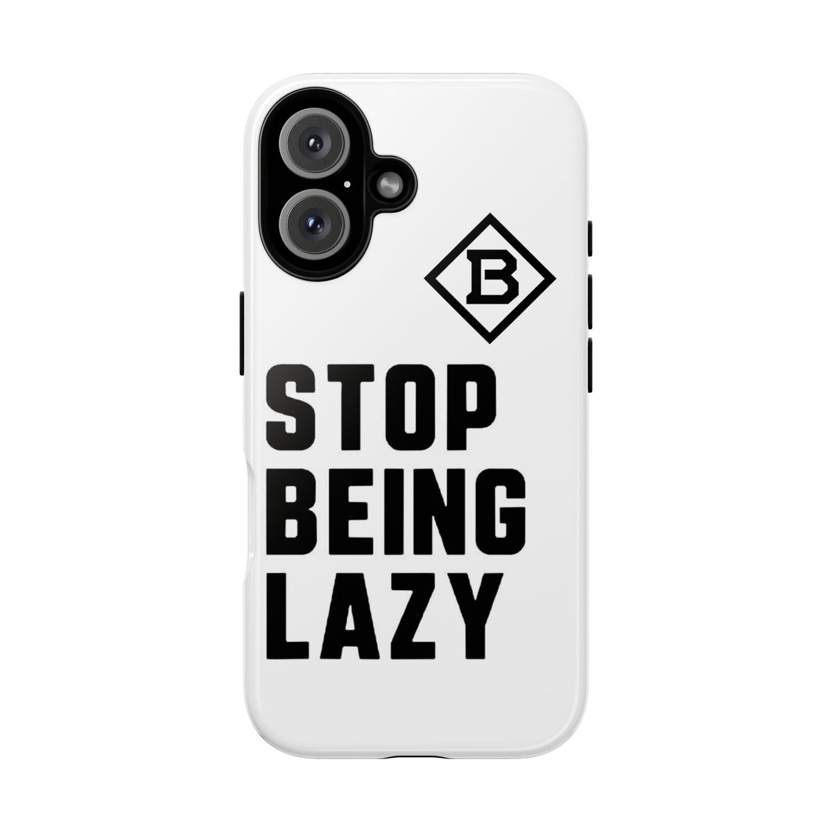 Phone Case — STOP BEING LAZY