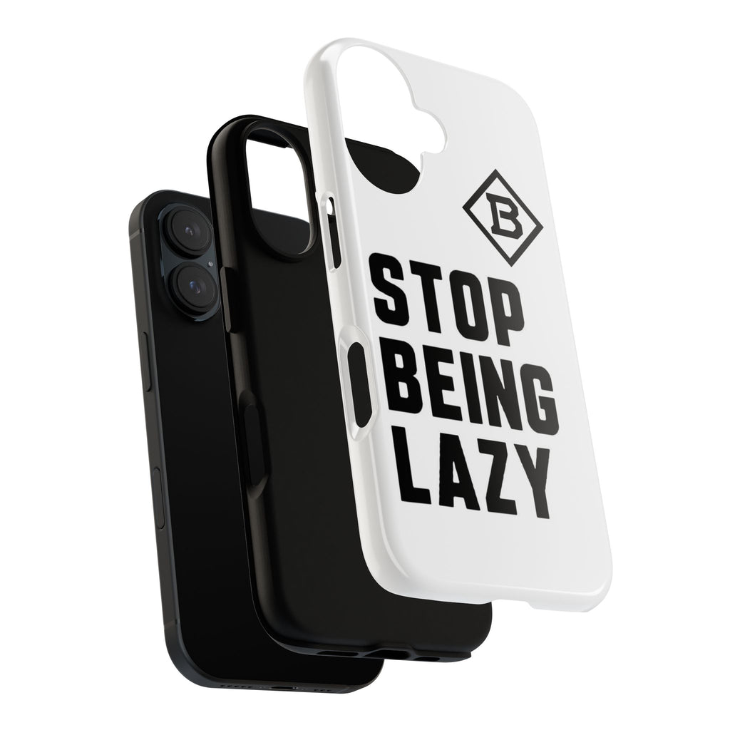 Phone Case — STOP BEING LAZY