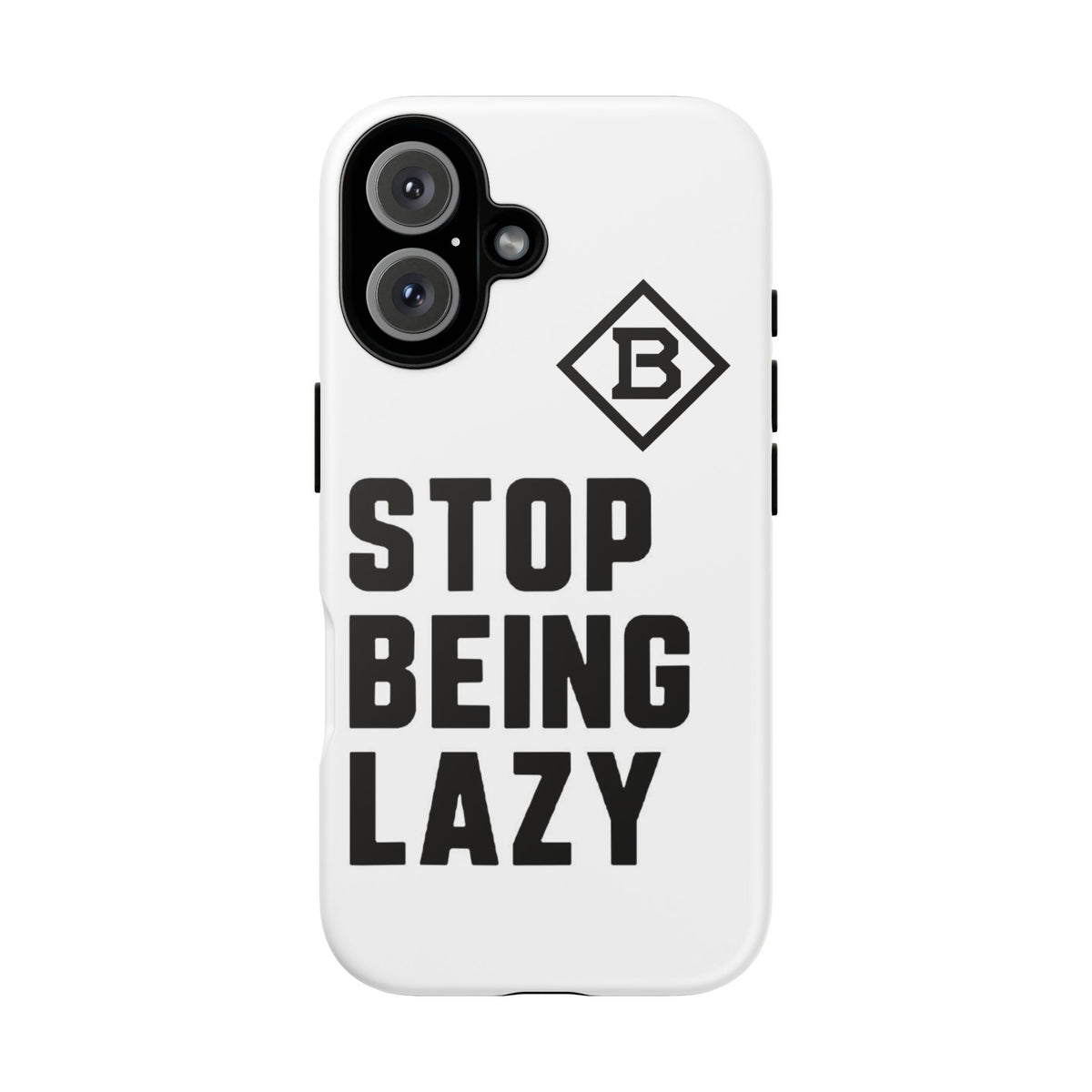 Phone Case — STOP BEING LAZY